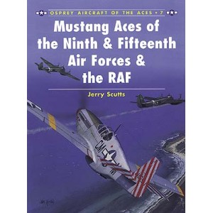 Mustang Aces of the Ninth & Fifteenth Air Forces & the RAF